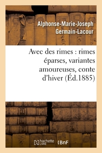 AVEC DES RIMES : RIMES EPARSES, VARIANTES AMOUREUSES, CONTE D'HIVER (ED.1885)