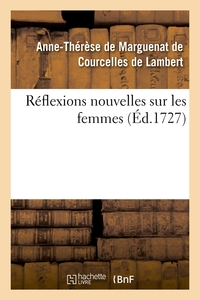 REFLEXIONS NOUVELLES SUR LES FEMMES , (ED.1727)
