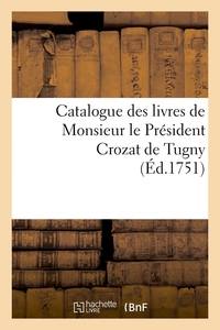CATALOGUE DES LIVRES DE MONSIEUR LE PRESIDENT CROZAT DE TUGNY (ED.1751)