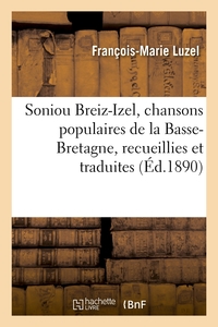 SONIOU BREIZ-IZEL, CHANSONS POPULAIRES DE LA BASSE-BRETAGNE, RECUEILLIES ET TRADUITES (ED.1890)