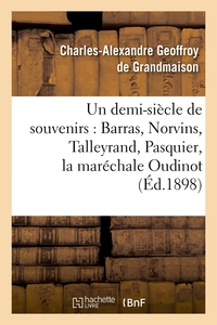 UN DEMI-SIECLE DE SOUVENIRS : BARRAS, NORVINS, TALLEYRAND, PASQUIER, LA MARECHALE OUDINOT (ED.1898)