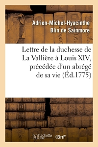 LETTRE DE LA DUCHESSE DE LA VALLIERE A LOUIS XIV, PRECEDEE D'UN ABREGE DE SA VIE, (ED.1775)