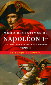 Mémoires intimes de Napoléon 1ᵉʳ par Constant, son valet de chambre