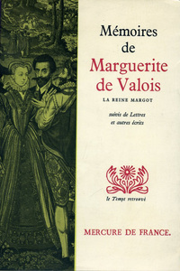 MEMOIRES DE MARGUERITE DE VALOIS (LA REINE MARGOT) / LETTRES ET AUTRES ECRITS