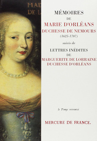 Mémoires de Marie d'Orléans, duchesse de Nemours / Lettres inédites de Marguerite de Lorraine, duchesse d'Orléans