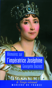 Mémoires sur l'impératrice Joséphine, ses contemporains, la cour de Navarre et de la Malmaison