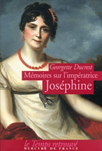 Mémoires sur l'impératrice Joséphine ses contemporains, la cour de Navarre et de la Malmaison