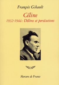 CELINE - VOL02 - 1932-1944. DELIRES ET PERSECUTIONS