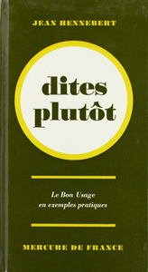 DITES PLUTOT - LE BON USAGE EN EXEMPLES PRATIQUES