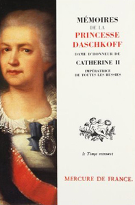 MEMOIRES DE LA PRINCESSE DASCHKOFF, DAME D'HONNEUR DE CATHERINE II, IMPERATRICE DE TOUTES LES RUSSIE