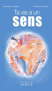 TA VIE A UN SENS !