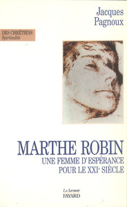 Marthe Robin - une femme d'espérance pour le XXIe siècle