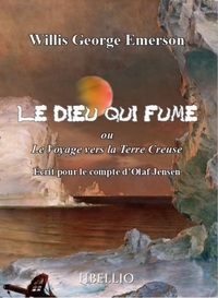 LE DIEU QUI FUME OU LE VOYAGE VERS LA TERRE CREUSE - ECRIT POUR LE COMPTE D'OLAF JENSEN