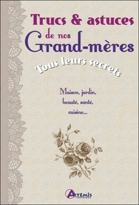 TRUCS ET ASTUCES DE NOS GRAND-MERES, TOUS LEURS SECRETS