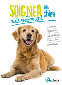 SOIGNER SON CHIEN NATURELLEMENT - NOUVELLE EDITION