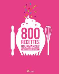 DESSERTS & PATISSERIES, 800 RECETTES GOURMANDES