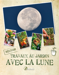 LES TRAVAUX AU JARDIN AVEC LA LUNE