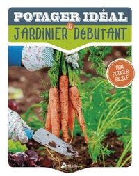 LE POTAGER IDEAL DU JARDINIER DEBUTANT