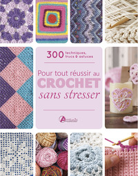 Pour tout réussir au crochet sans stresser