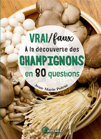 VRAI / FAUX - A LA DECOUVERTE DES CHAMPIGNONS EN 80 QUESTIONS