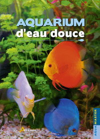 AQUARIUM D'EAU DOUCE - NOUVELLE EDITION