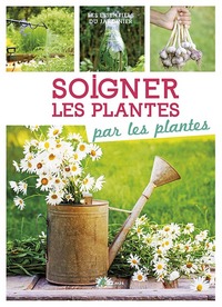 SOIGNER LES PLANTES PAR LES PLANTES