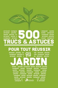 500 TRUCS ET ASTUCES POUR TOUT REUSSIR AU JARDIN