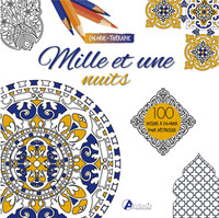 MILLE ET UNE NUITS : 100 DESSINS A COLORIER POUR DESTRESSER