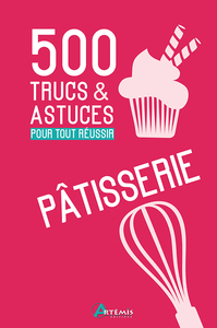 500 Trucs et astuces pour tout réussir en pâtisserie