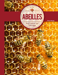 ABEILLES, TOUT SAVOIR SUR L'ELEVAGE