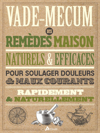 VADE MECUM DES REMEDES MAISON, NATURELS ET EFFICACES