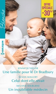 Une famille pour le Dr Bradbury - Celui dont elle rêvait - Un inoubliable médecin