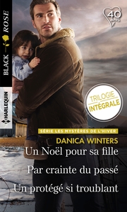 UN NOEL POUR SA FILLE - PAR CRAINTE DU PASSE - UN PROTEGE SI TROUBLANT - LES MYSTERES DE L'HIVER : T