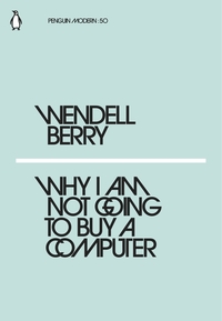 Wendell Berry Why I am not going to buy a computer /anglais