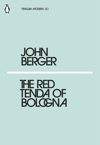 JOHN BERGER THE RED TENDA OF BOLOGNA /ANGLAIS