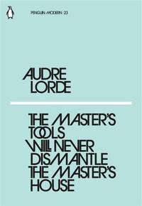 AUDRE LORDE THE MASTER'S TOOLS WILL NEVER DISMANTLE THE MASTER'S HOUSE(PENGUIN MODERN) /ANGLAIS
