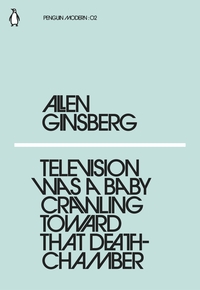 Allen Ginsberg Television Was a Baby Crawling Toward That Deathchamber (Penguin Modern) /anglais