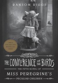 The conference of the birds (miss peregrine's peculiar children 5)