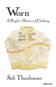 WORN A PEOPLE'S HISTORY OF CLOTHING (HARDBACK) /ANGLAIS