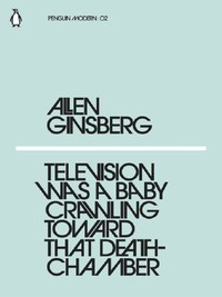 Allen Ginsberg Television Was a Baby Crawling Toward That Deathchamber (Penguin Modern) /anglais