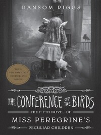 THE CONFERENCE OF THE BIRDS (MISS PEREGRINE'S PECULIAR CHILDREN 5)