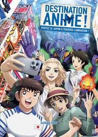 DESTINATION ANIME ! VISITEZ LE JAPON A TRAVERS L'ANIMATION - T02 - DESTINATION ANIME ! 2 - VISITEZ L