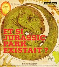 Science et Geek : Et si Jurassic Park existait ?