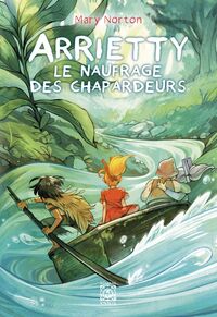 Arrietty Tome 3 : Le naufrage des chapardeurs