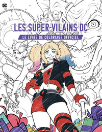 LES SUPER-VILAINS DC, LE LIVRE DE COLORIAGE OFFICIEL