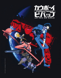 COWBOY BEBOP LE JEU DE ROLE - T01 - COWBOY BEBOP, LE JEU DE ROLE, LIVRE DE BASE