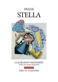 FRANK STELLA. LA JUBILATION TRAVERSIERE