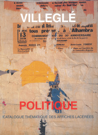 VILLEGLE. CATALOGUE DES AFFICHES LACEREES POLITIQUES. 1950-1990