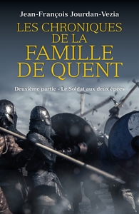 LES CHRONIQUES DE LA FAMILLE DE QUENT - DEUXIEME PARTIE - LE SOLDAT AUX DEUX EPEES