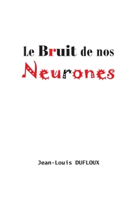 Le Bruit de nos neurones